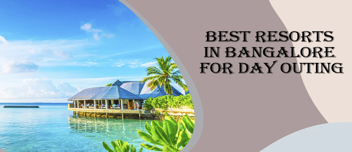 Best Resorts in Bangalore for Day Outing