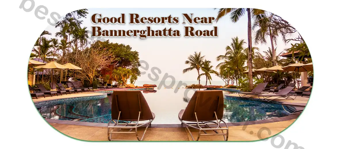 Good Resorts Near Bannerghatta Road