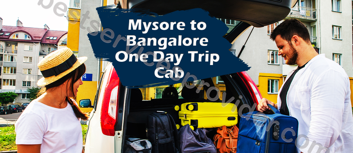 Mysore to Bangalore One Day Trip Cab